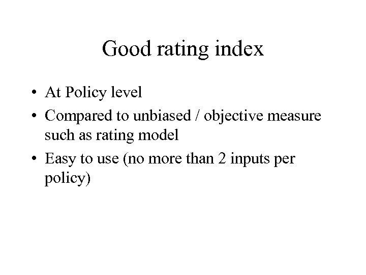 Good rating index • At Policy level • Compared to unbiased / objective measure