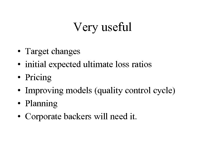 Very useful • • • Target changes initial expected ultimate loss ratios Pricing Improving