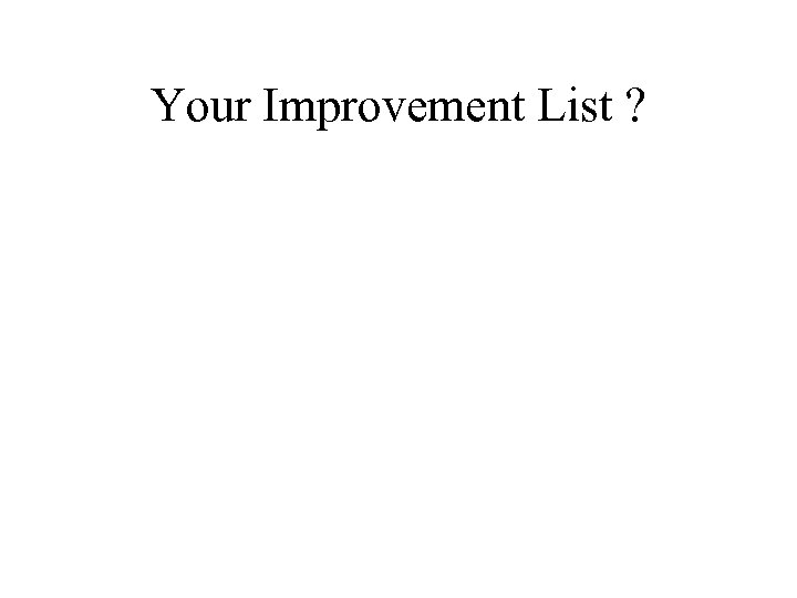 Your Improvement List ? 