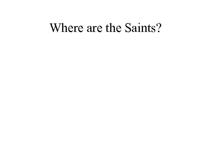 Where are the Saints? 