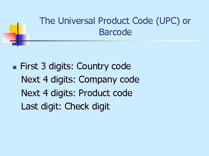 The Universal Product Code (UPC) or Barcode n First 3 digits: Country code Next