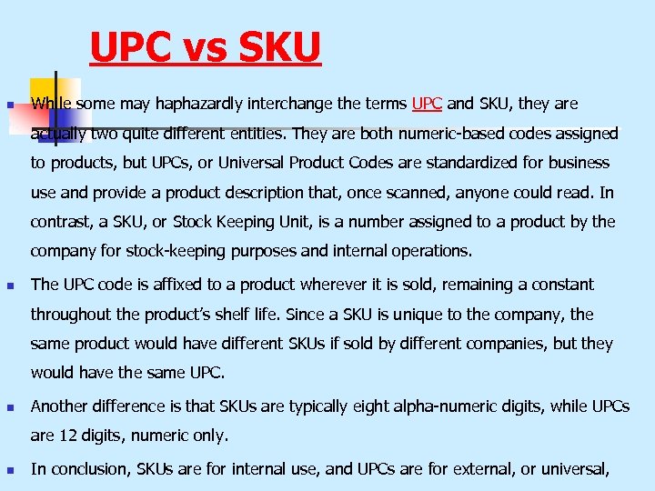 UPC vs SKU n While some may haphazardly interchange the terms UPC and SKU,