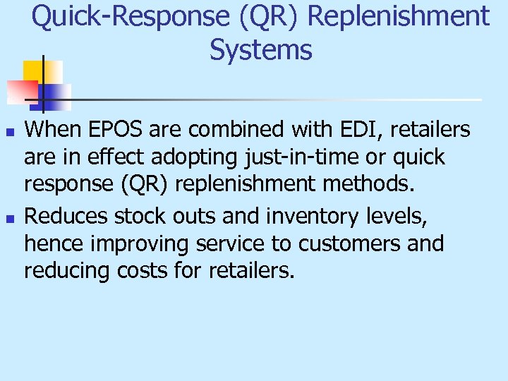 Quick-Response (QR) Replenishment Systems n n When EPOS are combined with EDI, retailers are