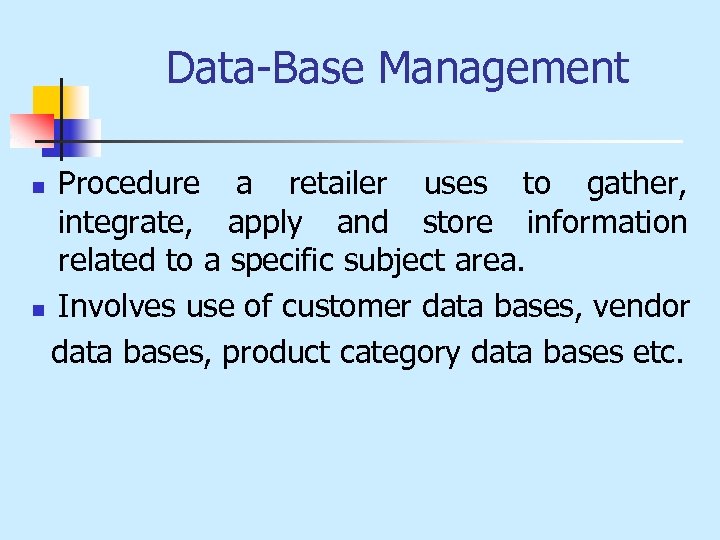 Data-Base Management Procedure a retailer uses to gather, integrate, apply and store information related