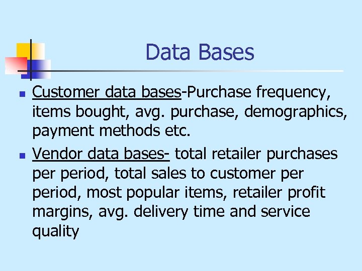 Data Bases n n Customer data bases-Purchase frequency, items bought, avg. purchase, demographics, payment