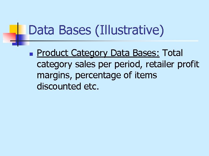 Data Bases (Illustrative) n Product Category Data Bases: Total category sales period, retailer profit