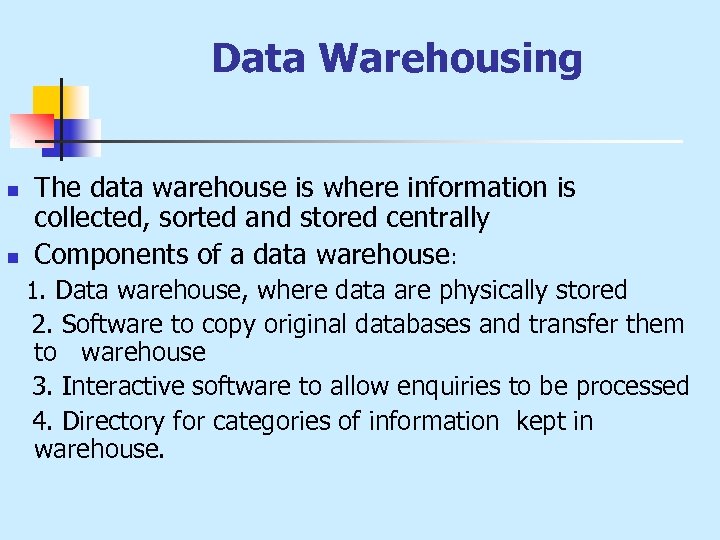 Data Warehousing n n The data warehouse is where information is collected, sorted and