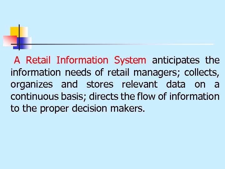 A Retail Information System anticipates the information needs of retail managers; collects, organizes and