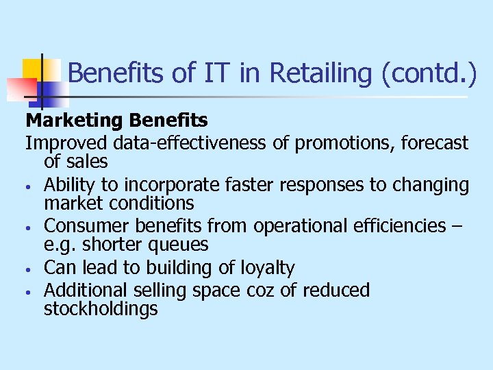 Benefits of IT in Retailing (contd. ) Marketing Benefits Improved data-effectiveness of promotions, forecast