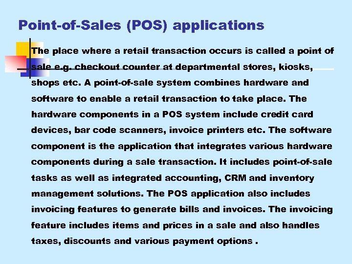 Point-of-Sales (POS) applications The place where a retail transaction occurs is called a point