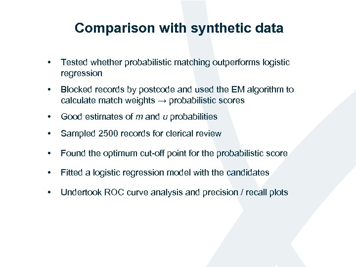 Comparison with synthetic data • Tested whether probabilistic matching outperforms logistic regression • Blocked