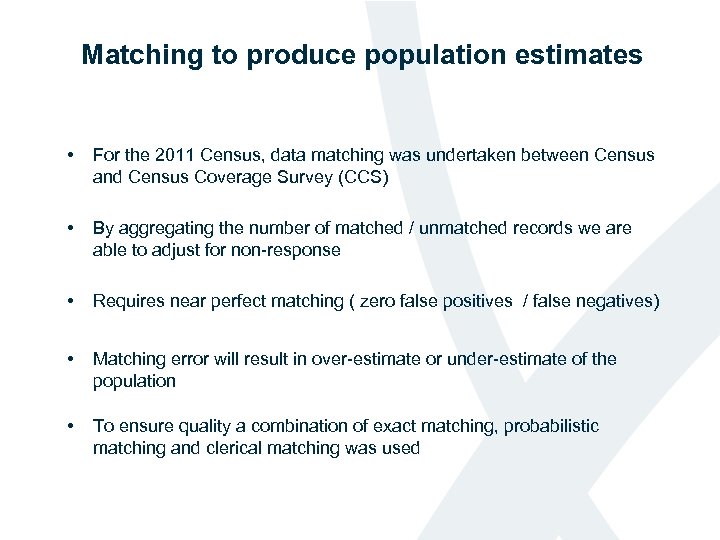 Matching to produce population estimates • For the 2011 Census, data matching was undertaken