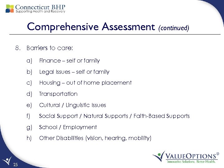 Comprehensive Assessment (continued) 8. Barriers to care: a) b) Legal Issues – self or