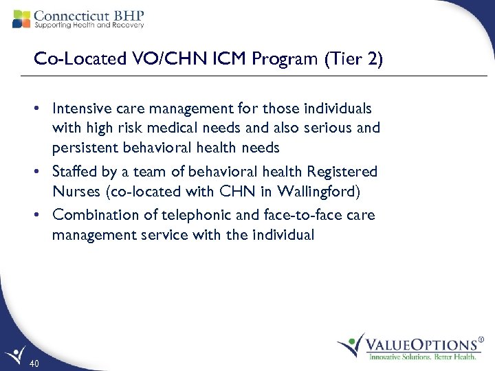 Co-Located VO/CHN ICM Program (Tier 2) • Intensive care management for those individuals with