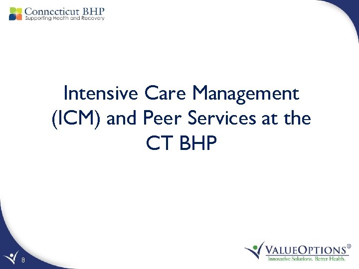 Intensive Care Management (ICM) and Peer Services at the CT BHP 8 