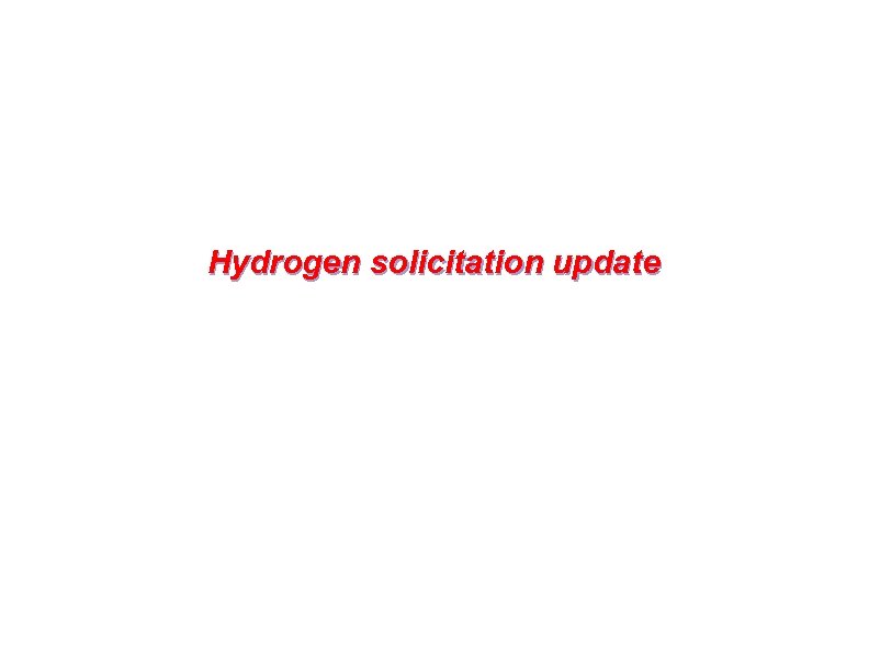 Hydrogen solicitation update 