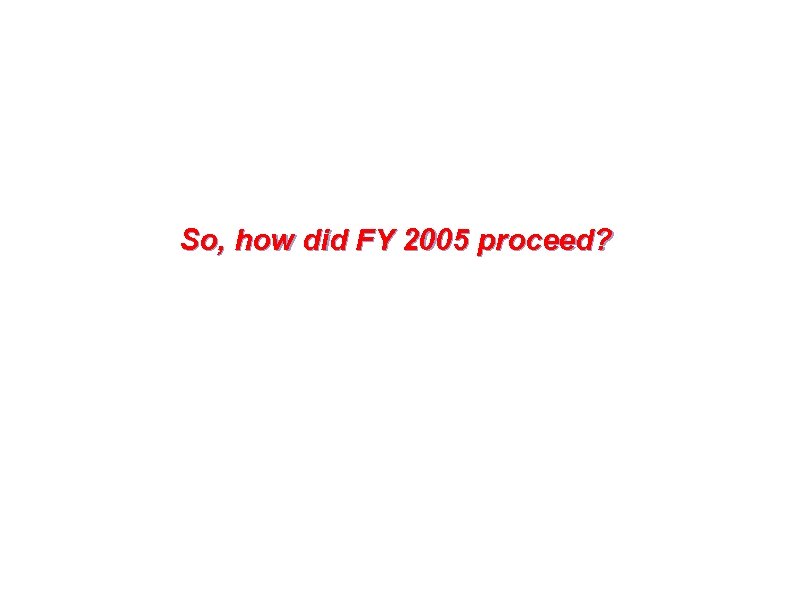 So, how did FY 2005 proceed? 