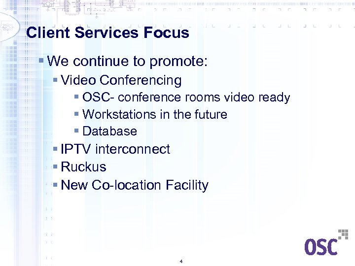 Client Services Focus § We continue to promote: § Video Conferencing § OSC- conference