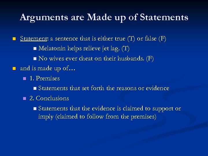 Arguments are Made up of Statements n n Statement: a sentence that is either