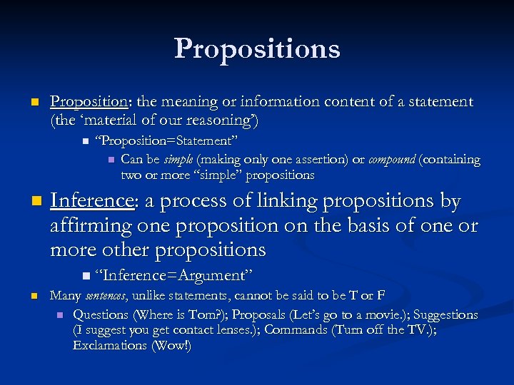 Propositions n Proposition: the meaning or information content of a statement (the ‘material of