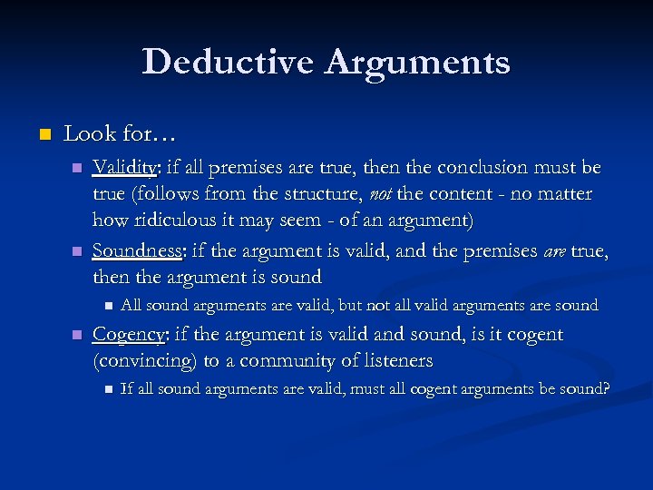 Deductive Arguments n Look for… n n Validity: if all premises are true, then
