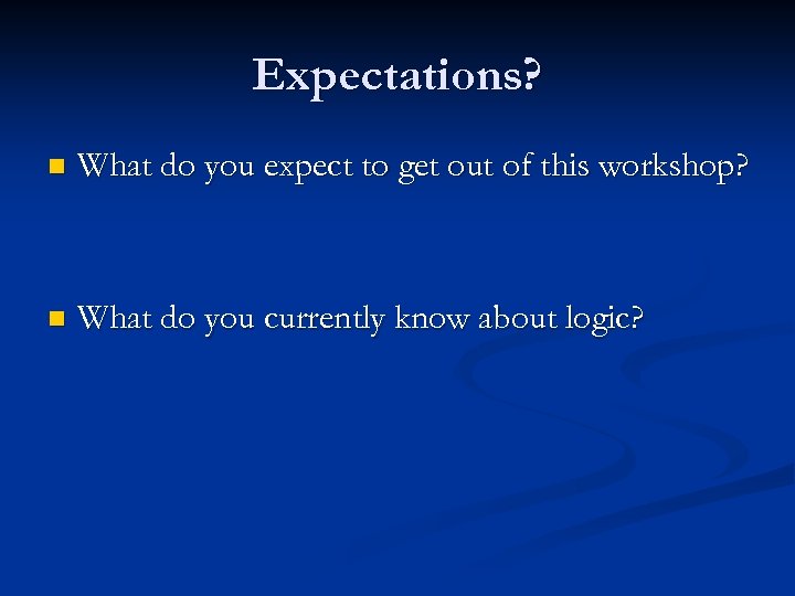 Expectations? n What do you expect to get out of this workshop? n What