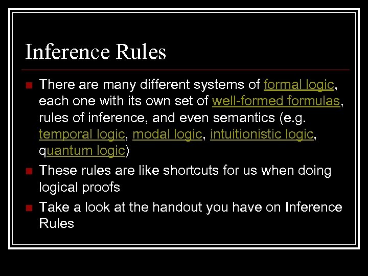Inference Rules n n n There are many different systems of formal logic, each