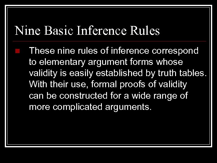 Nine Basic Inference Rules n These nine rules of inference correspond to elementary argument