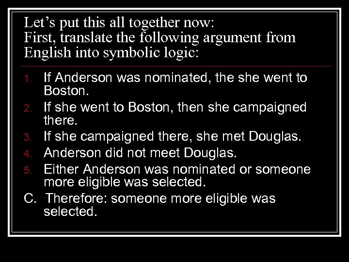 Let’s put this all together now: First, translate the following argument from English into