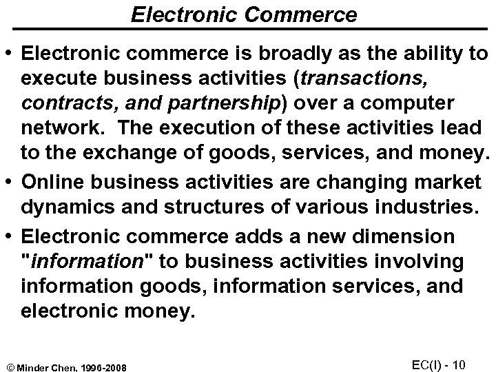 Electronic Commerce • Electronic commerce is broadly as the ability to execute business activities