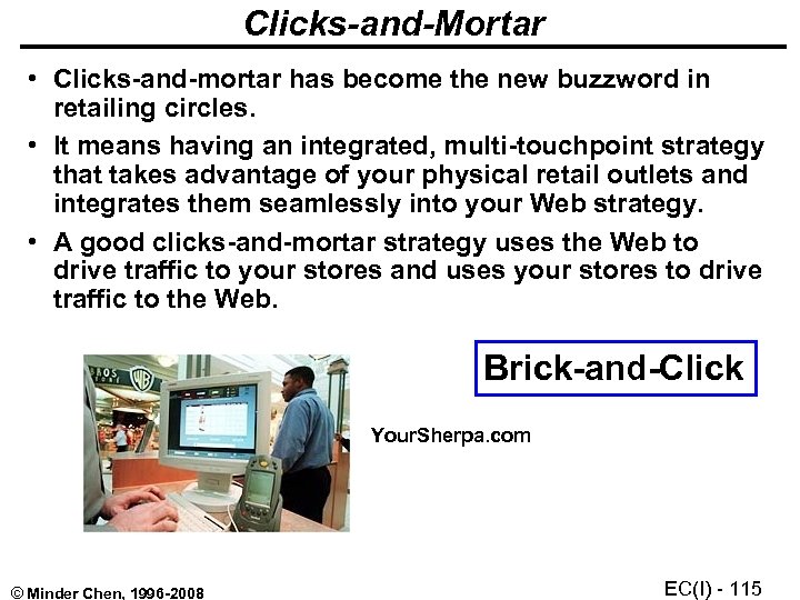 Clicks-and-Mortar • Clicks-and-mortar has become the new buzzword in retailing circles. • It means