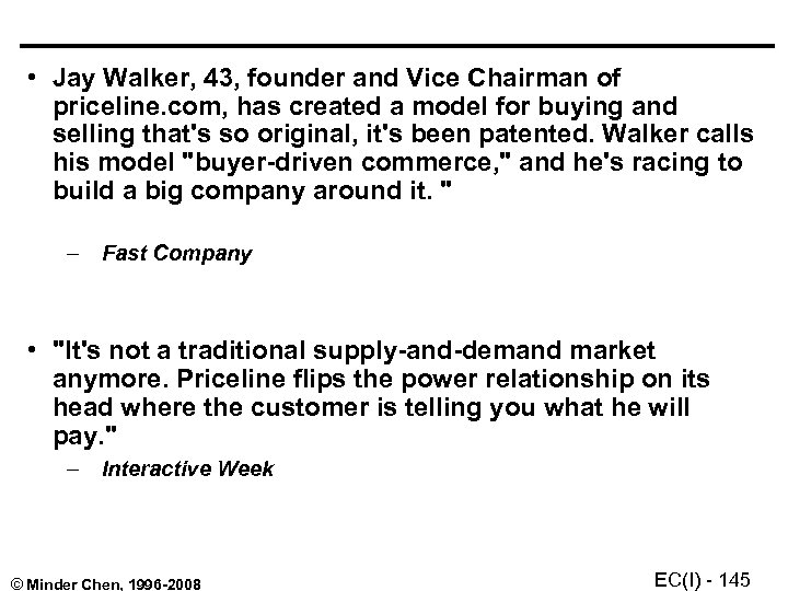  • Jay Walker, 43, founder and Vice Chairman of priceline. com, has created