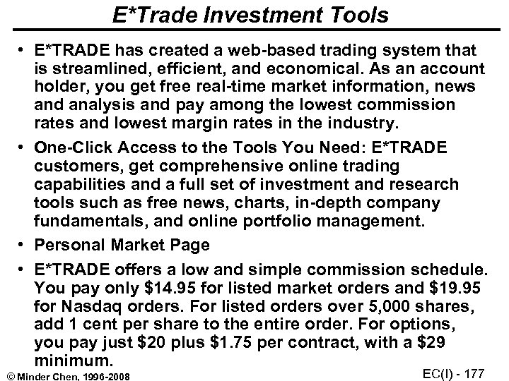 E*Trade Investment Tools • E*TRADE has created a web-based trading system that is streamlined,