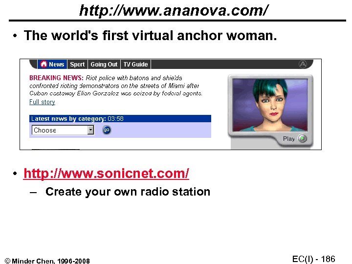 http: //www. ananova. com/ • The world's first virtual anchor woman. • http: //www.