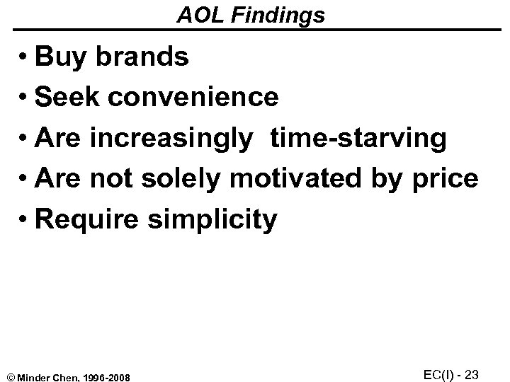 AOL Findings • Buy brands • Seek convenience • Are increasingly time-starving • Are