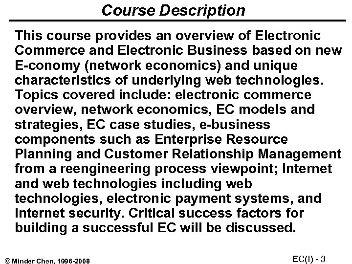 Course Description This course provides an overview of Electronic Commerce and Electronic Business based