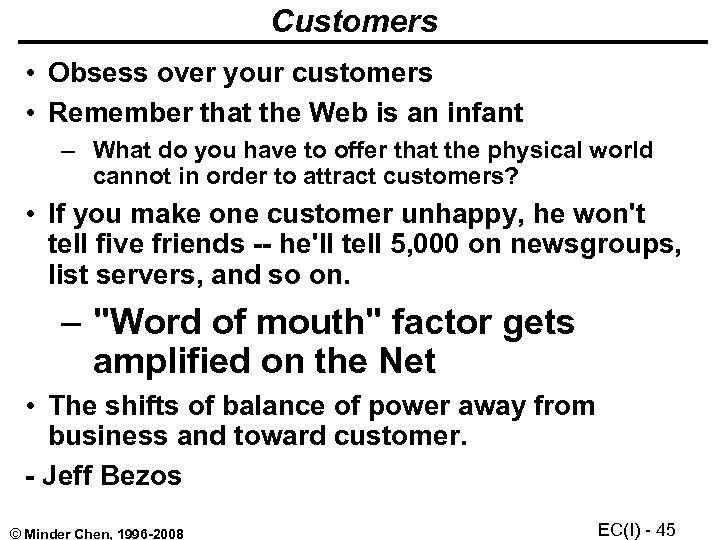 Customers • Obsess over your customers • Remember that the Web is an infant