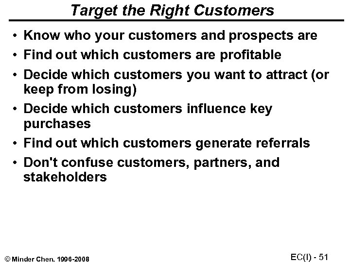 Target the Right Customers • Know who your customers and prospects are • Find