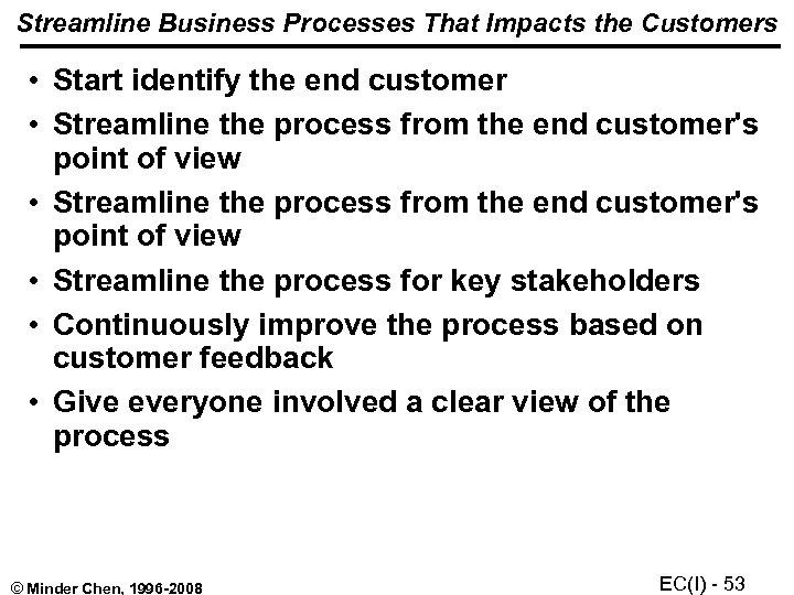 Streamline Business Processes That Impacts the Customers • Start identify the end customer •