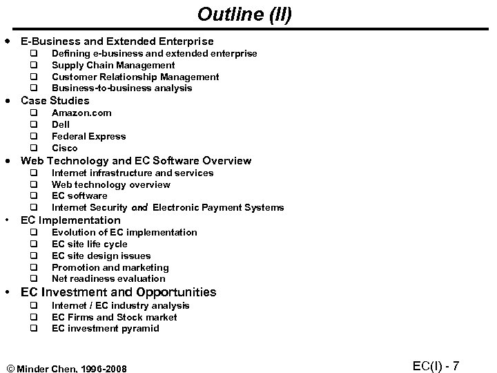 Outline (II) E-Business and Extended Enterprise Defining e-business and extended enterprise Supply Chain Management