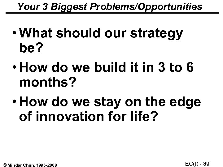Your 3 Biggest Problems/Opportunities • What should our strategy be? • How do we