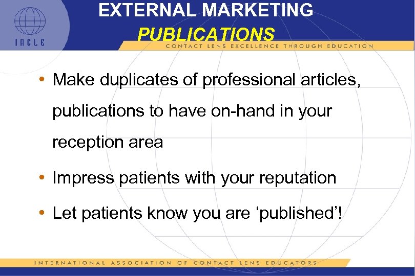 EXTERNAL MARKETING PUBLICATIONS • Make duplicates of professional articles, publications to have on-hand in