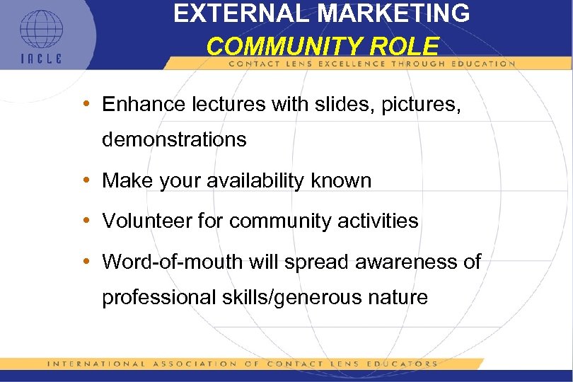 EXTERNAL MARKETING COMMUNITY ROLE • Enhance lectures with slides, pictures, demonstrations • Make your