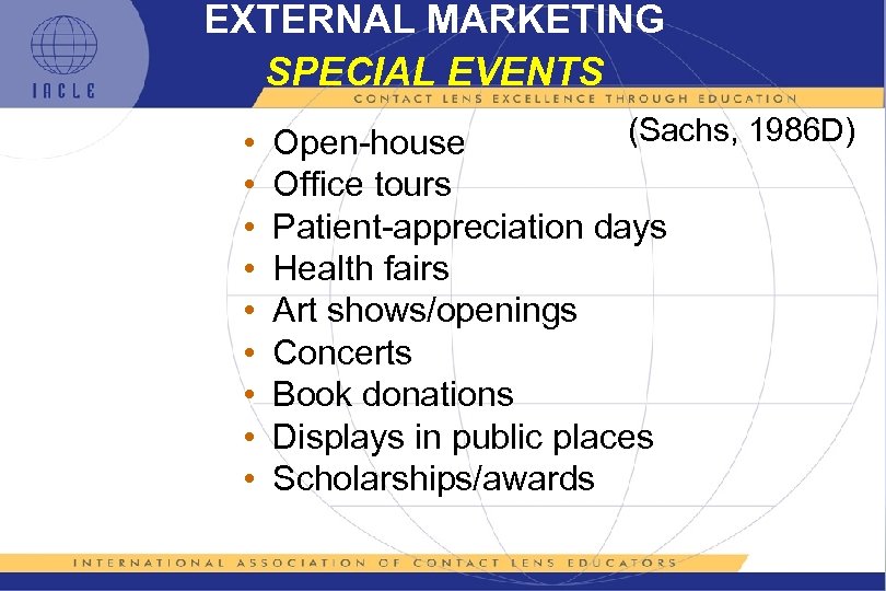 EXTERNAL MARKETING SPECIAL EVENTS • • • (Sachs, 1986 D) Open-house Office tours Patient-appreciation