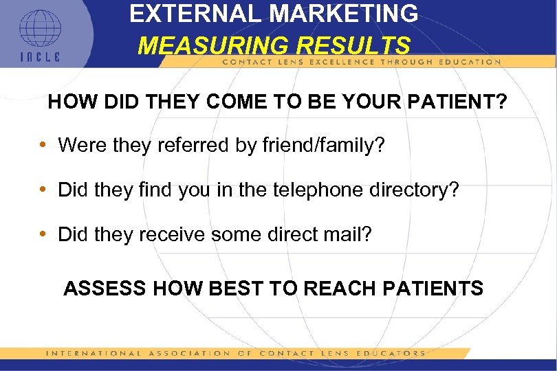 EXTERNAL MARKETING MEASURING RESULTS HOW DID THEY COME TO BE YOUR PATIENT? • Were