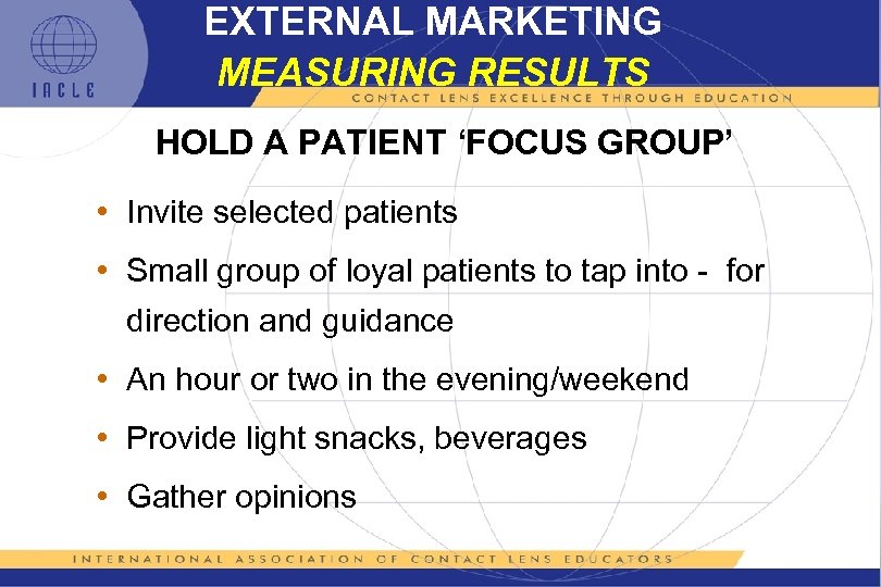 EXTERNAL MARKETING MEASURING RESULTS HOLD A PATIENT ‘FOCUS GROUP’ • Invite selected patients •