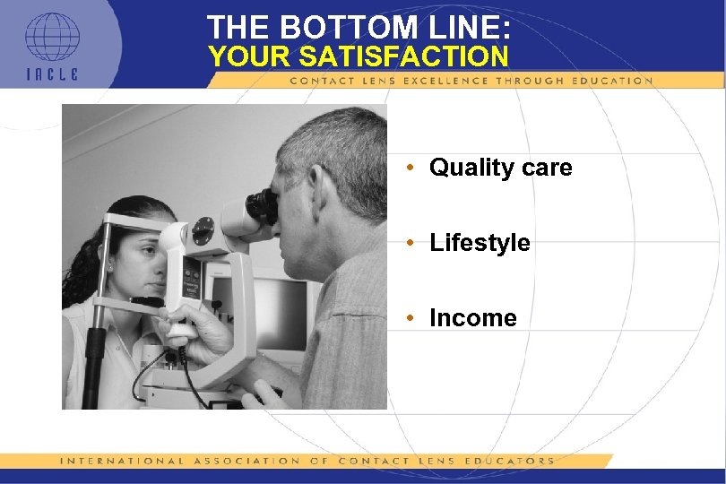THE BOTTOM LINE: YOUR SATISFACTION • Quality care • Lifestyle • Income 