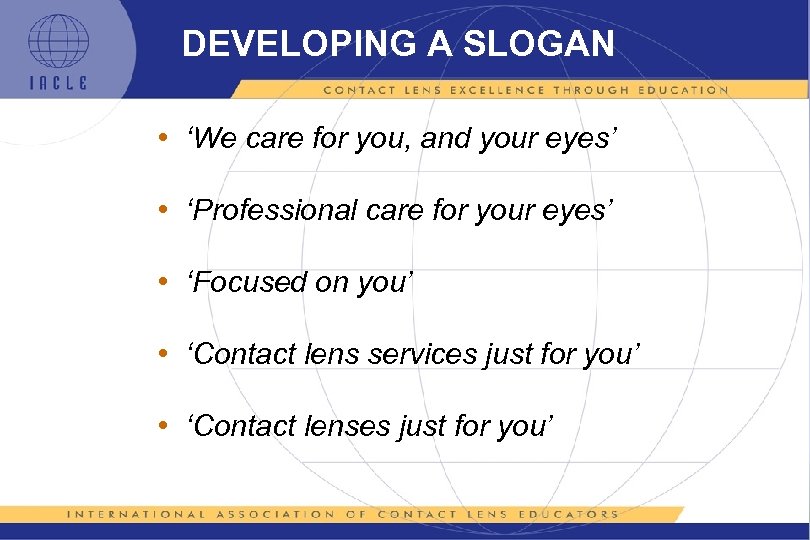 DEVELOPING A SLOGAN • ‘We care for you, and your eyes’ • ‘Professional care
