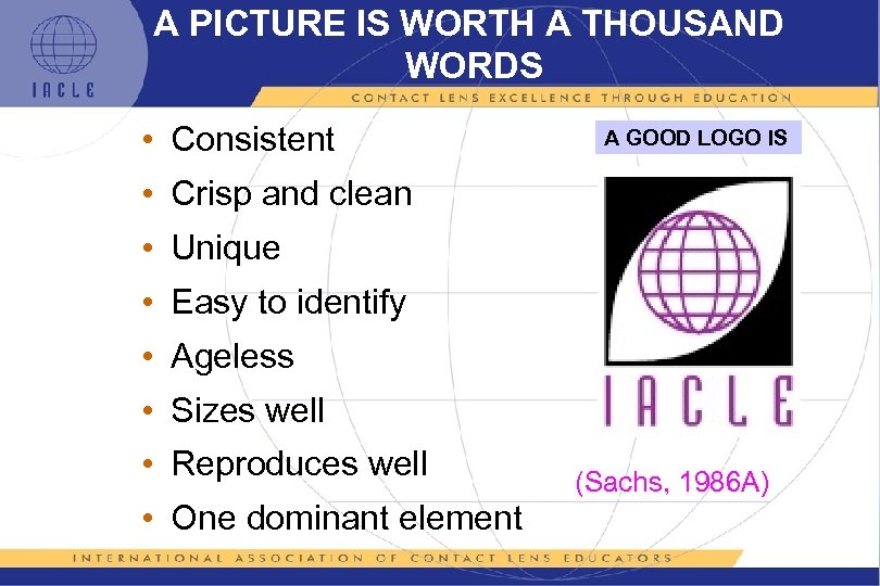 A PICTURE IS WORTH A THOUSAND WORDS • Consistent A GOOD LOGO IS •