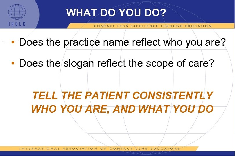 WHAT DO YOU DO? • Does the practice name reflect who you are? •